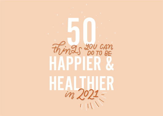50 Things You Can Do to Be Happier and Healthier in 2021