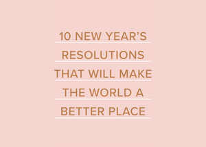 10 New Year's Resolutions That Will Make the World a Better Place
