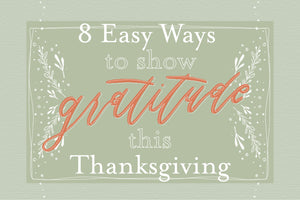 8 Easy Ways to Show Gratitude This Thanksgiving