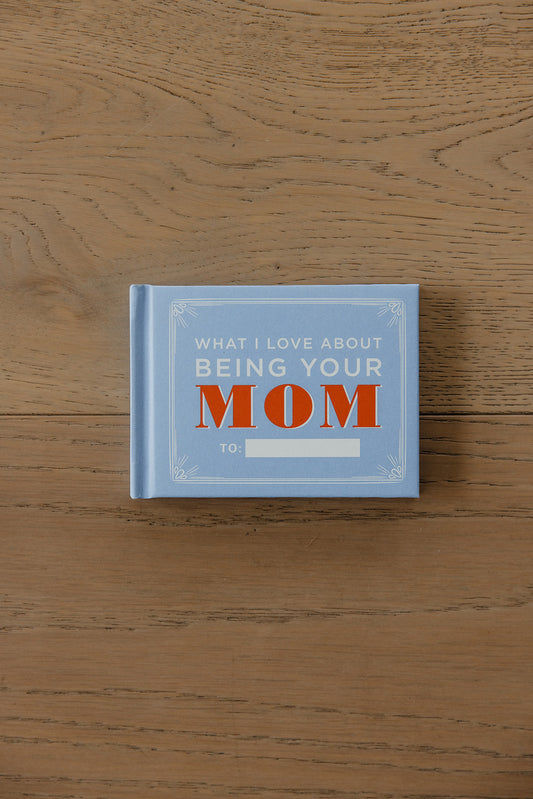 What I Love About Being Your Mom Fill in the Love Book